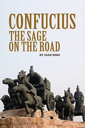 Confucius: The Sage on the Road by Qian Ning 9781602202290