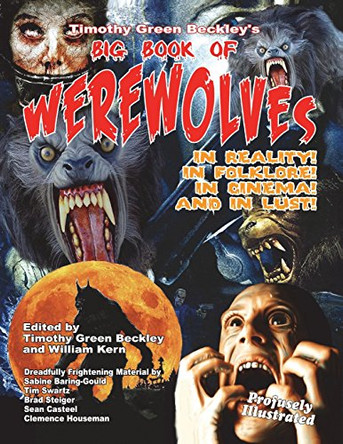 Timothy Green Beckley's Big Book of Werewolves: In Reality! in Folklore! in Cine by Timothy Green Beckley 9781606110119