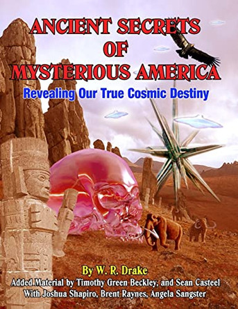 Ancient Secrets Of Mysterious America: Revealing Our True Cosmic Destiny by Timothy Green Beckley 9781606111024