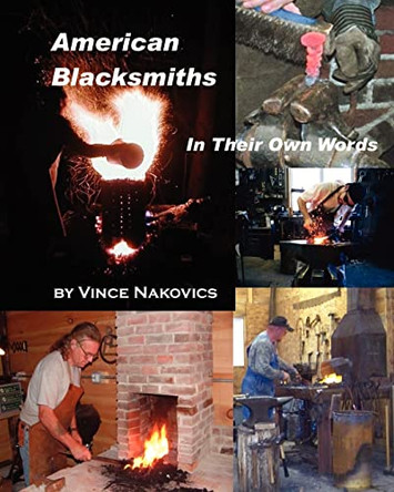 American Blacksmiths: In their own words by Bianca Nakovics 9781453787083