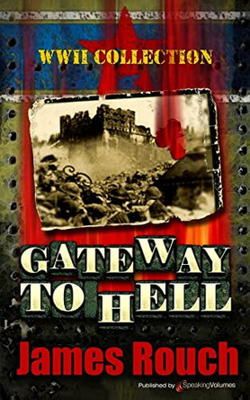 Gateway to Hell: WWII Collection by James Rouch 9781612329253