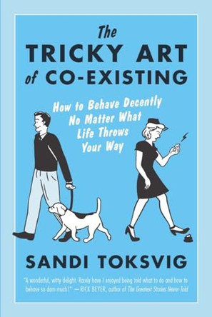 The Tricky Art of Co-Existing: How to Behave Decently No Matter What Life Throws Your Way by Sandi Toksvig 9781615192212