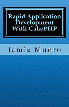 Rapid Application Development With CakePHP by Jamie Munro 9781460954393