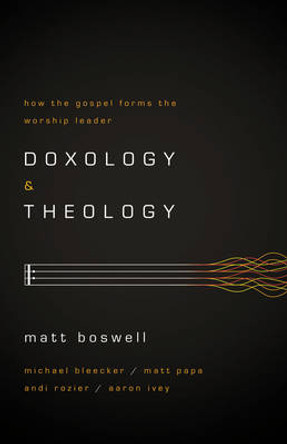 Doxology And Theology by Matt Boswell