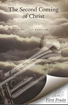 The Second Coming of Christ by Henry Clay Morrison 9781621711353