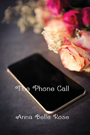 The Phone Call by Anna Belle Rose 9781625266958