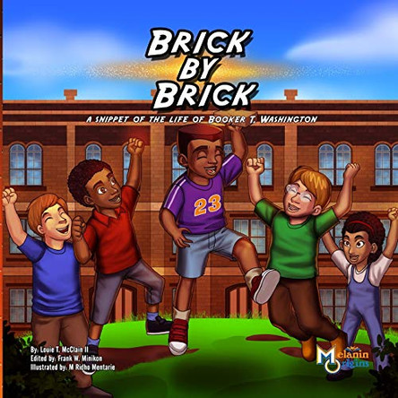 Brick by Brick: A Snippet of the Life of Booker T. Washington by Louie T McClain II 9781626769106