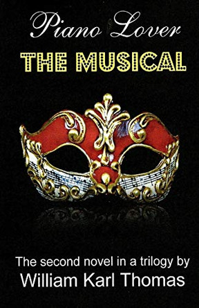 Piano Lover: The Musical by William Karl Thomas 9781627680110