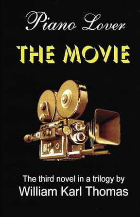 Piano Lover: The Movie by William Karl Thomas 9781627680134
