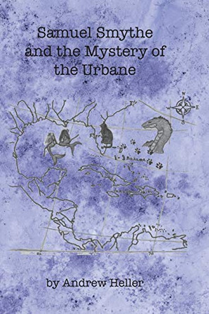 Samuel Smythe and the Mystery of the Urbane by Andrew Heller 9781628060744