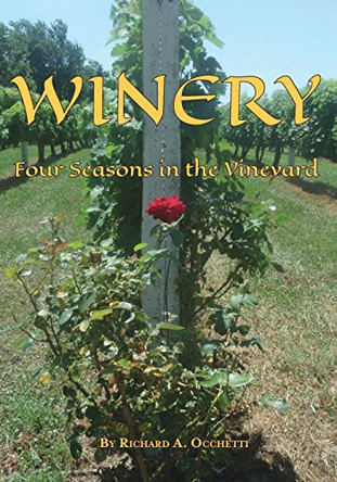 Winery: Four Seasons in the Vineyard by Richard a Occhetti 9781628061642