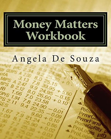 Money Matters Workbook: Sort Out Your Money One Step at a Time by Angela De Souza 9781466394094