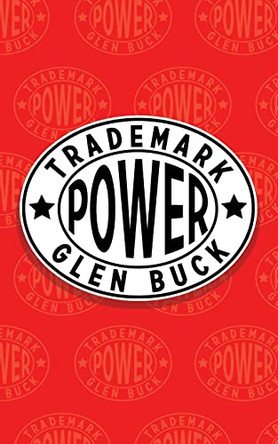Trademark Power: An Expedition into an Unprobed and Inviting Wilderness by Glen Buck 9781633912113