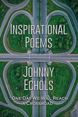 Inspirational Poems by Johnny Echols 9781637643853