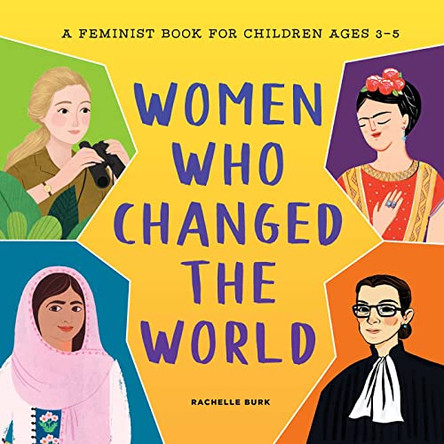 Women Who Changed the World: A Feminist Book for Children Ages 3-5 by Rachelle Burk 9781638781714