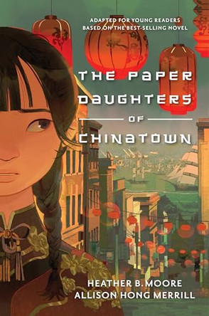 The Paper Daughters of Chinatown: Adapted for Young Readers from the Best-Selling Novel by Heather B Moore 9781639930944