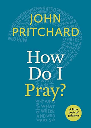 How Do I Pray? by John Pritchard 9781640650312