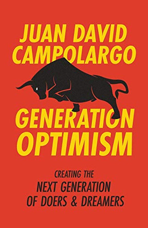 Generation Optimism: How To Create The Next Generation of Doers and Dreamers by Juan David Campolargo 9781641373395