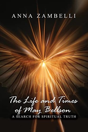 The Life and Times of May Bellson: A Search for Spiritual Truth by Anna Zambelli 9781646103379
