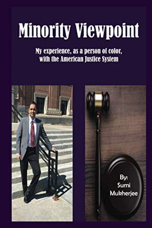 Minority Viewpoint: My Experience - As a Person of Color - With the American Justice System by Sumi Mukherjee 9781946072757