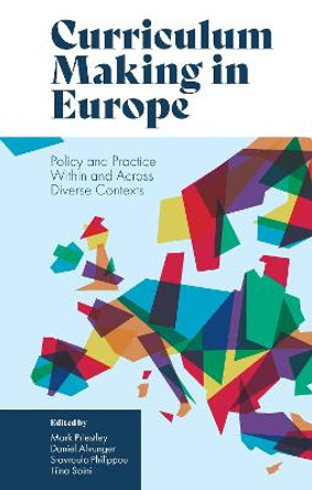 Curriculum Making in Europe: Policy and Practice Within and Across Diverse Contexts by Mark Priestley