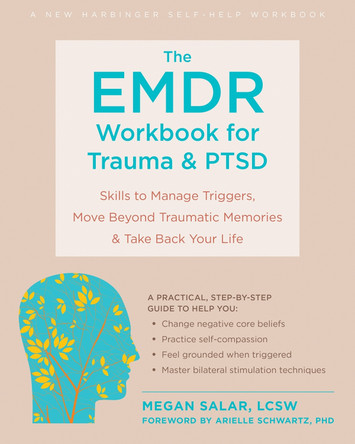 The EMDR Workbook for Trauma and PTSD: Skills to Manage Triggers, Move Beyond Traumatic Memories, and Take Back Your Life by Megan Boardman