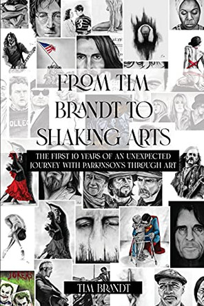 From Tim Brandt to Shaking Arts: The first 10 years of an unexpected journey with Parkinson's through art by Tim Brandt 9781648041266
