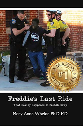 Freddie's Last Ride: What Really Happened to Freddie Gray? by Mary Anne Whelan Ph D 9781648042591