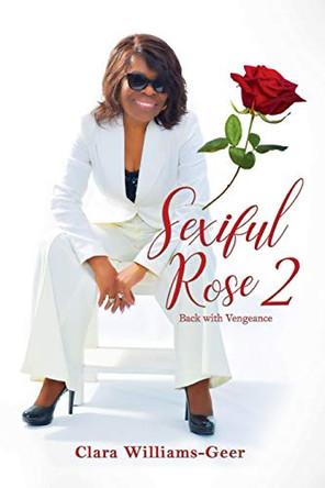 Sexiful Rose II: Back with a Vengeance by Clara Geer-Williams 9781648265488
