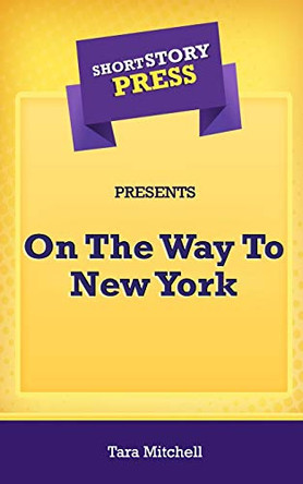 Short Story Press Presents On The Way To New York by Tara Mitchell 9781648911200