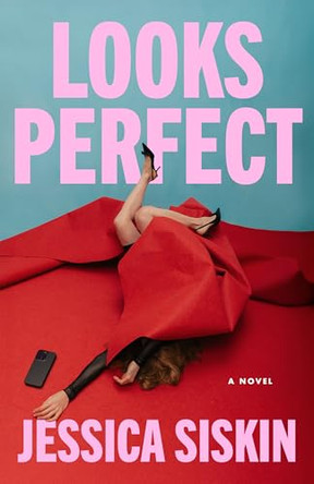 Looks Perfect: A Novel by Jessica Siskin 9781662542459