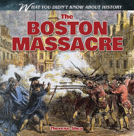 The Boston Massacre by Therese Shea 9781482433289