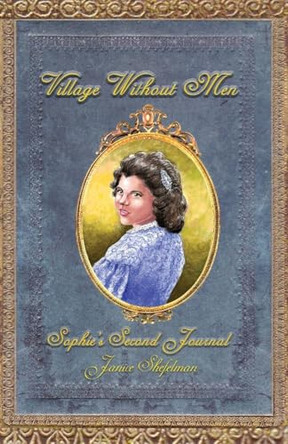 Village Without Men: Sophie's Second Journal by Janice Shefelman 9781681792262