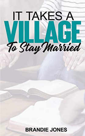 It Takes A Village to Stay Married: A 6-Week Study by Brandie Jones 9781732865112