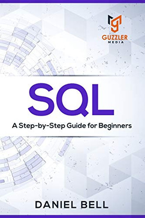 SQL: A Step-by-Step Guide for Beginners by Daniel Bell 9781733068215