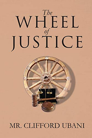 The Wheel of Justice by Clifford Ubani 9781733903806