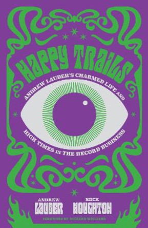 Happy Trails: Andrew Lauder's Charmed Life and High Times in the Record Business by Andrew Lauder