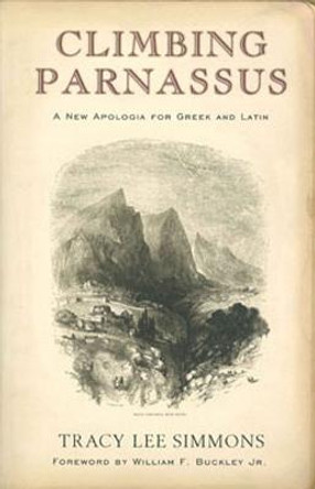 Climbing Parnassus: A New Apologia for Greek and Latin by Tracy Lee Simmons
