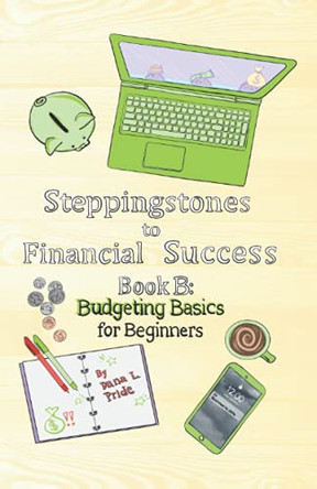 Steppingstones to Financial Success: Book B: Budgeting Basics for Beginners by Jahla Brown 9781734804706