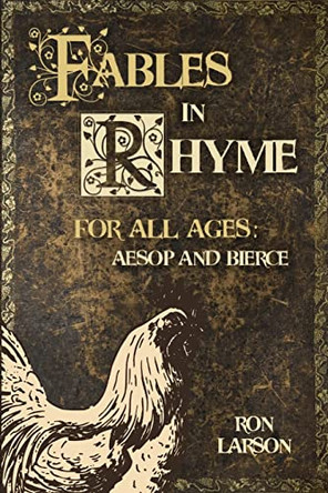Fables in Rhyme for All Ages: Aesop and Bierce by Ron Larson 9781492726296