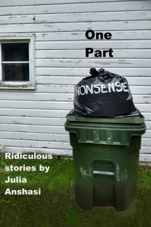 One Part Nonsense: Ridiculous stories by Julie Anshasi 9781735282701