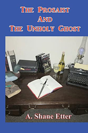 The Prosaist and The Unholy Ghost by A Shane Etter 9781737762003