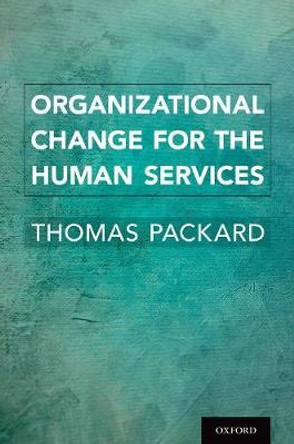 Organizational Change for the Human Services by Thomas Roy Packard