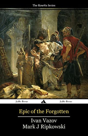 Epic of the Forgotten: Bulgarian-English Dual Language Text by Ivan Vazov 9781784351533