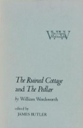 The Ruined Cottage" and "The Pedlar" by William Wordsworth The Ruined Cottage" and "The Pedlar" by William Wordsworth