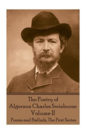 The Poetry of Algernon Charles Swinburne - Volume II: Poems and Ballads, the First Series by Algernon Charles Swinburne 9781787371750