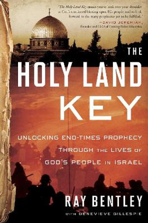 The Holy Land Key: Unlocking End-Times Prophecy Through the Lives of God's People of Israel by Ray Bentley