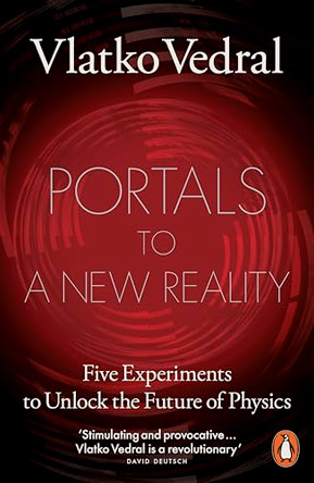 Portals to a New Reality: Five Experiments to Unlock the Future of Physics by Vlatko Vedral 9781837312214