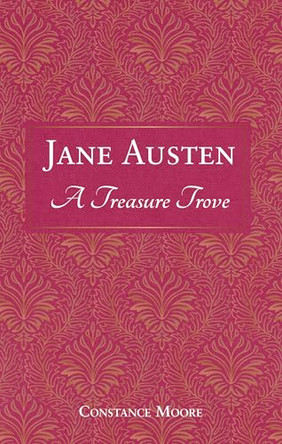 Jane Austen: A Treasure Trove: A Celebration of the Timeless Wit and Wisdom of Our Favourite Writer by Constance Moore 9781837996452