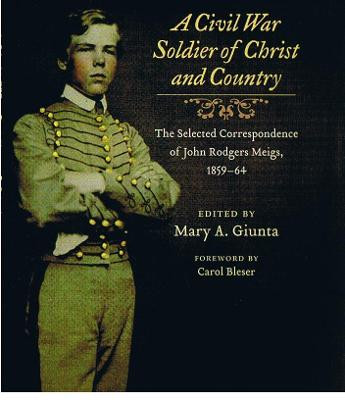 A Civil War Soldier of Christ and Country: The Selected Correspondence of John Rodgers Meigs, 1859-64 by John Rodgers Meigs